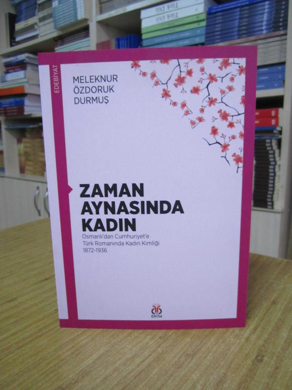 Zaman Aynasında Kadın - Osmanlı'dan Cumhuriyet'e Türk Romanında Kadın Kimliği 1872-1936