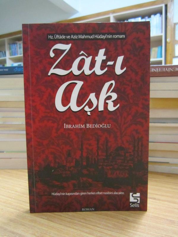 Zat-ı Aşk ( Hz. Üftade ve Aziz Mahmud Hüdayi'nin Romanı ) - İbrahim Bedioğlu