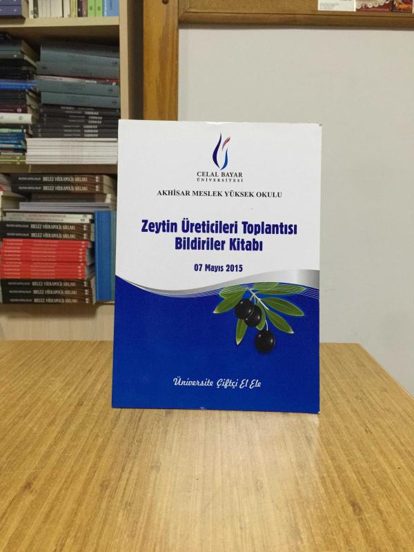Zeytin Üreticileri Toplantısı Bildiriler Kitabı (07 Mayıs 2015) Celal Bayar Üniversitesi Akhisar Meslek Yüksek Okulu / Üniversite Çiftçi El Ele