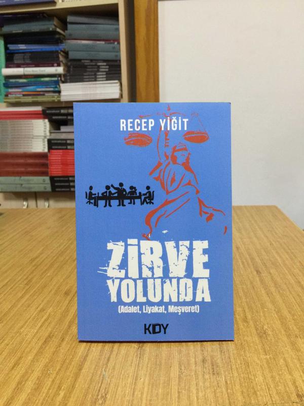 Zirve Yolunda (Adalet, Liyakat, Meşveret) - Recep Yiğit