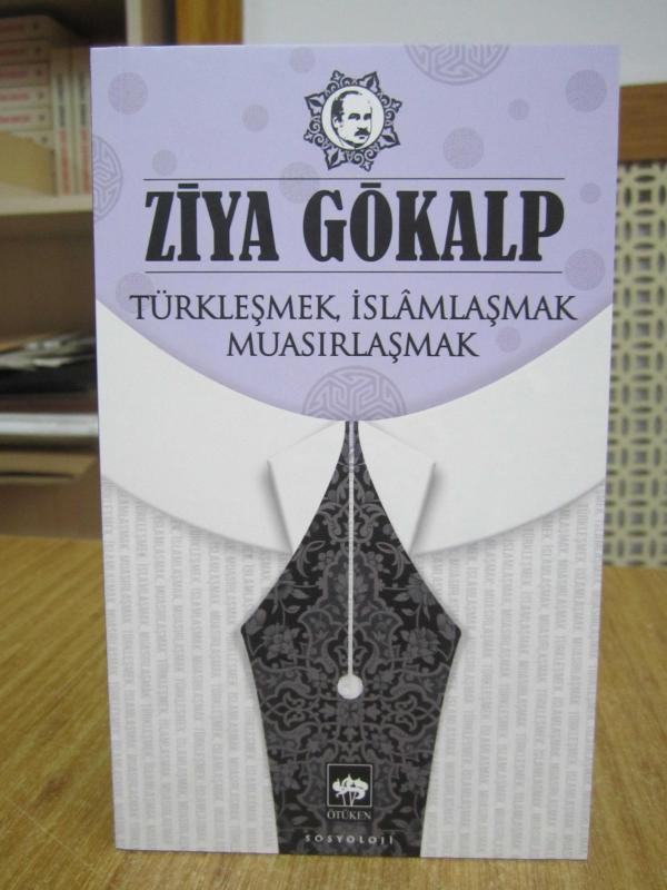 Ziya Gökalp - Türkleşmek, İslamlaşmak, Muasırlaşmak