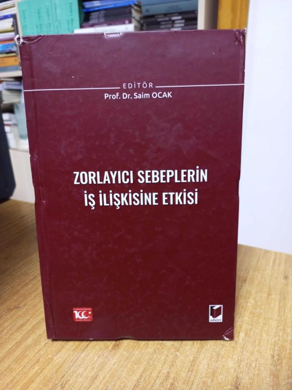 Zorlayıcı Sebeplerin İş İlişkisine Etkisi - Editör: Prof. Dr. Saim Ocak [Ciltli]